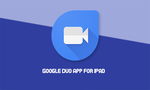 Google Duo App for iPad