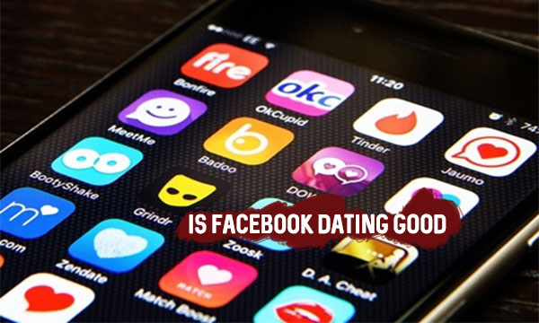 Is Facebook Dating Good