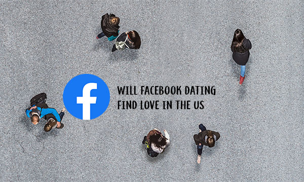 Will Facebook Dating Find Love in the US