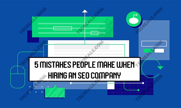 5 Mistakes People Make When Hiring an SEO Company