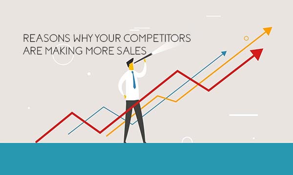 Reasons Why Your Competitors Are Making More Sales