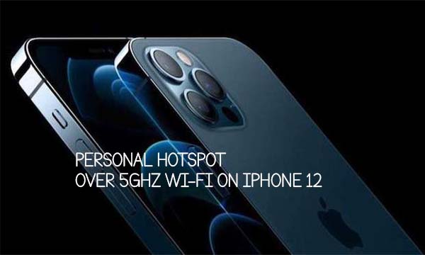 Personal Hotspot over 5GHz Wi-Fi on iPhone 12