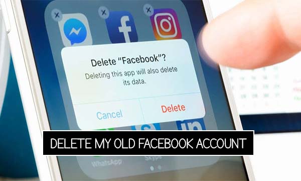 Delete my Old Facebook Account