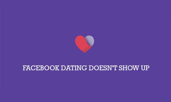Facebook Dating Doesn't Show Up