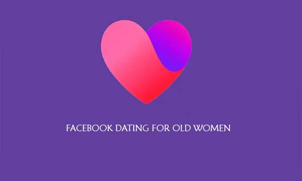 Facebook Dating for Old Women