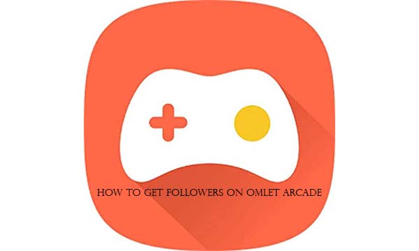 How to Get Followers on Omlet Arcade
