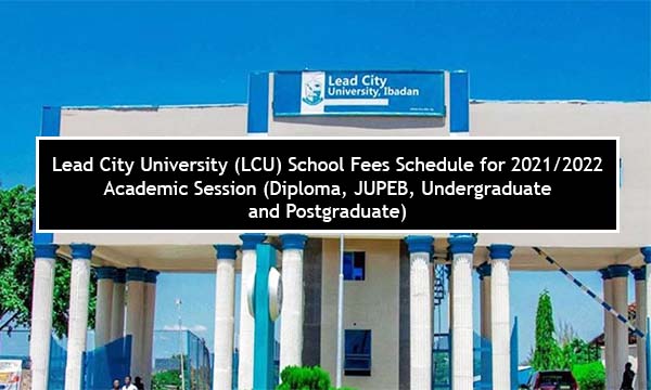 Lead City University (LCU) School Fees Schedule for 2021/2022 Academic Session (Diploma, JUPEB, Undergraduate and Postgraduate)