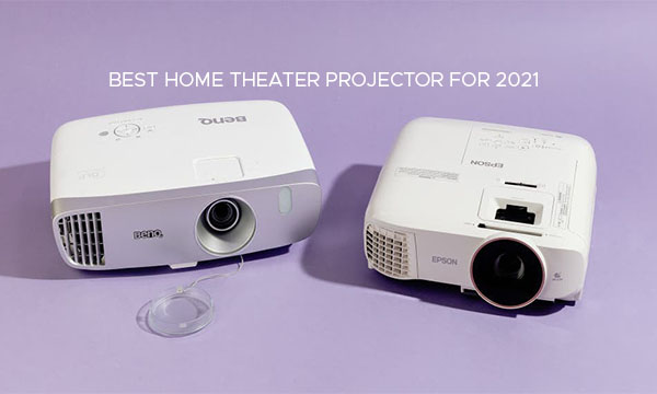 Best Home Theater Projector For 2021
