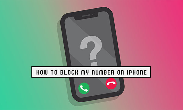 How To Block My Number on iPhone