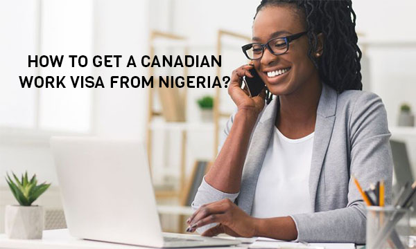 How To Get a Canadian Work Visa from Nigeria?