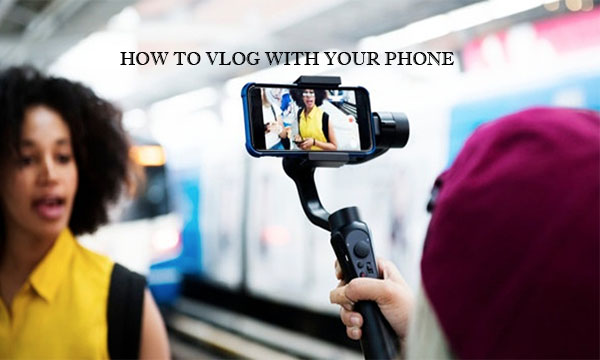 How to Vlog with your Phone