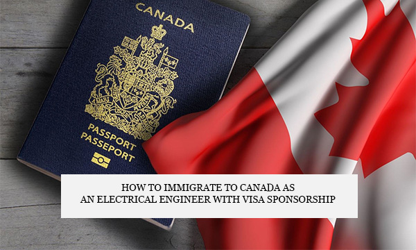 How to Immigrate to Canada as an Electrical Engineer with Visa Sponsorship