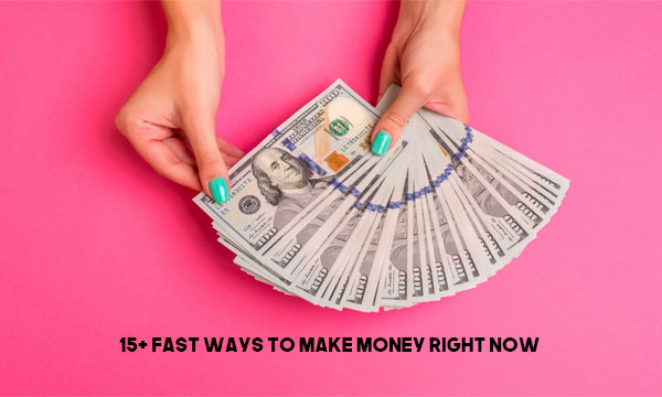 15+ Fast Ways to Make Money Right Now