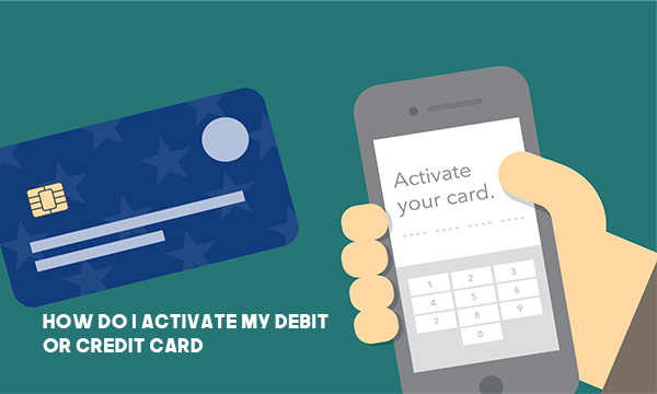 How Do I Activate My Debit or Credit Card
