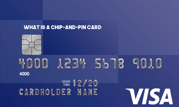 What Is a Chip-and-PIN Card