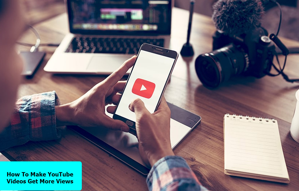 How To Make YouTube Videos Get More Views