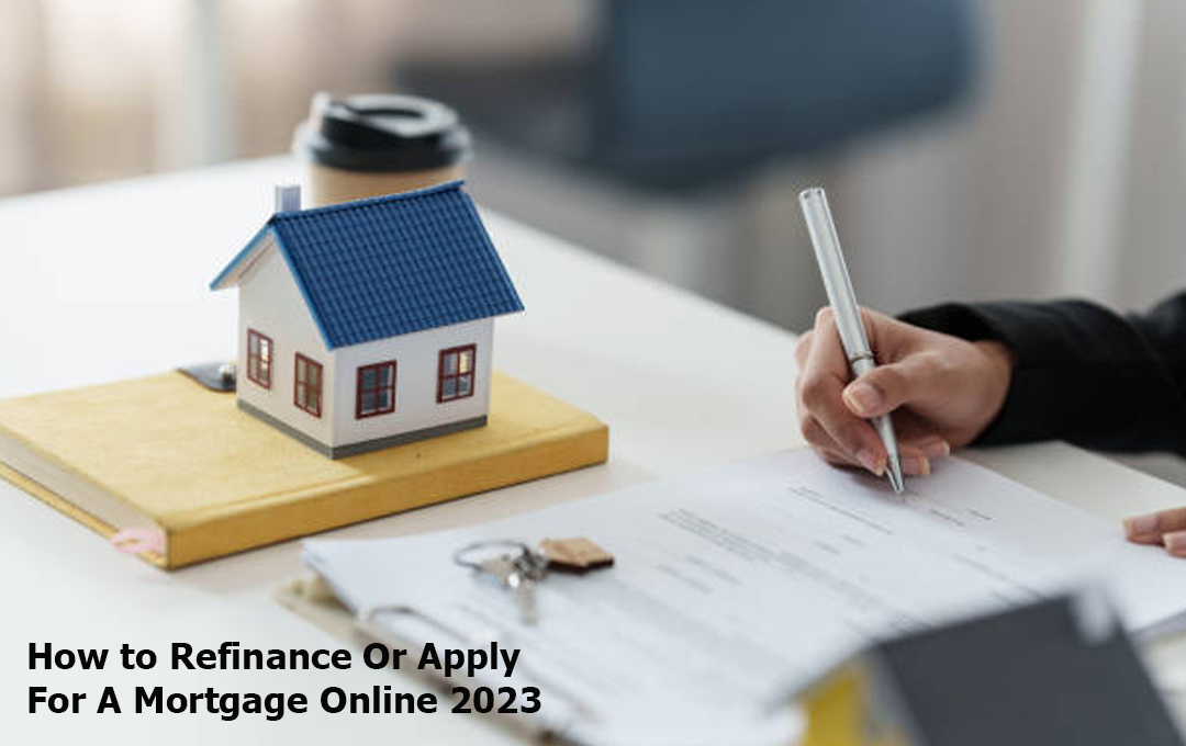 How to Refinance Or Apply For A Mortgage Online 2023