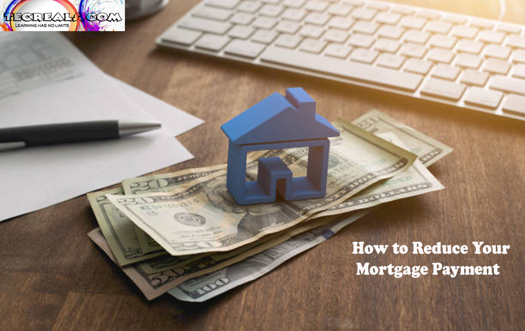How to Reduce Your Mortgage Payment