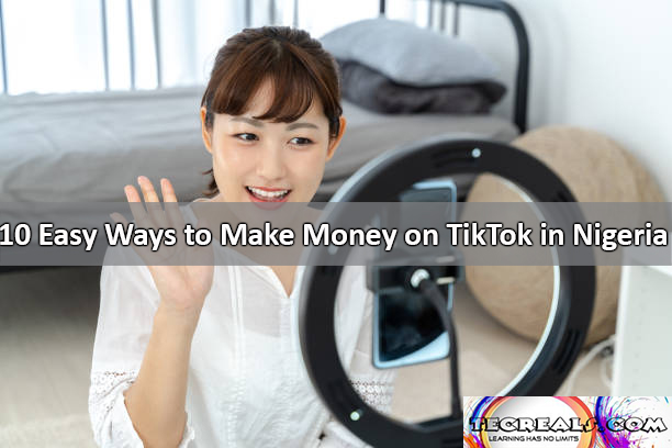 10 Easy Ways to Make Money on TikTok in Nigeria