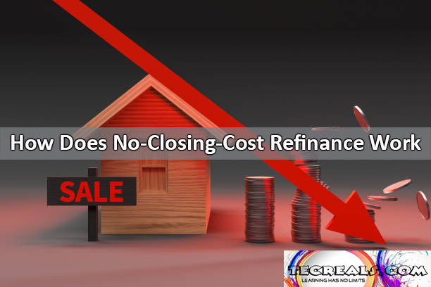 How Does No-Closing-Cost Refinance Work? A Comprehensive Guide