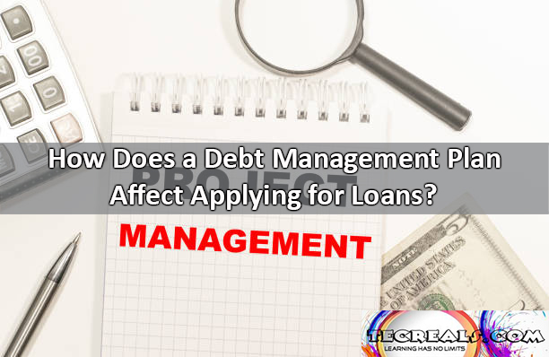 How Does a Debt Management Plan Affect Applying for Loans?
