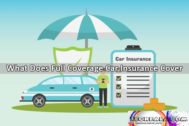 What Does Full Coverage Car Insurance Cover