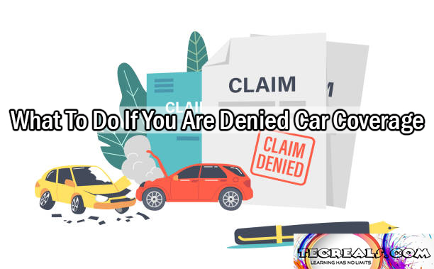 What To Do If You Are Denied Car Coverage