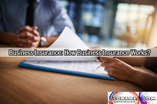 Business Insurance: How Business Insurance Works?