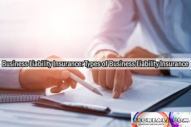 Business Liability Insurance: Types of Business Liability Insurance